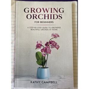 Growing Orchids for Beginners by Kathy Campbell